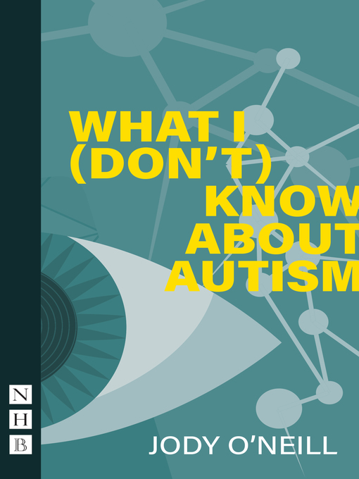 Title details for What I (Don't) Know About Autism by Jody O'Neill - Available